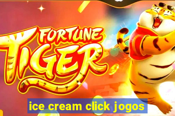 ice cream click jogos